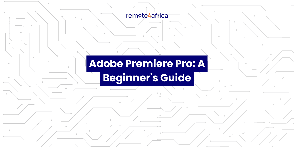 Adobe Premiere Pro: A Beginner's Guide 