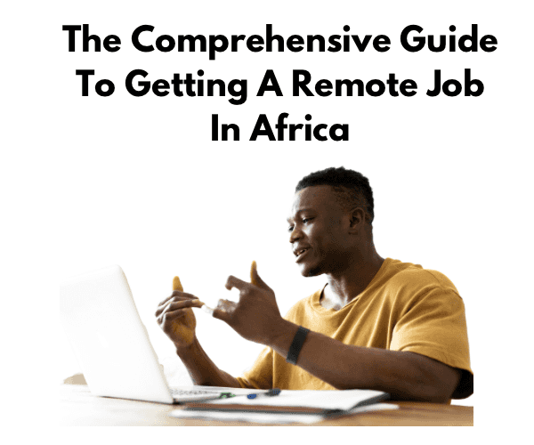 The Comprehensive Guide To Getting A Remote Job in Africa