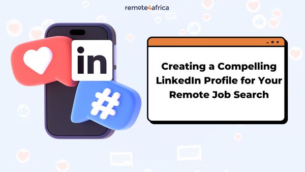 Creating a Compelling LinkedIn Profile for Your Remote Job Search