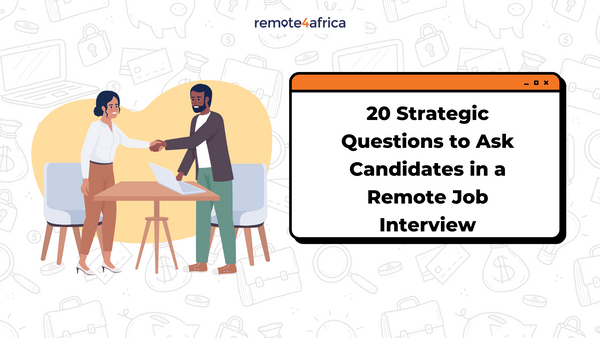 20 Strategic Questions to Ask Candidates in a Remote Job Interview