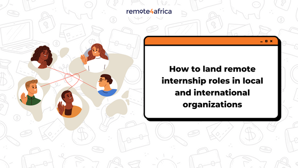 How to Land Remote Internship Roles in Local and International Organisations