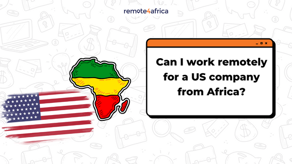 Can I Work Remotely for a US Company from Africa?