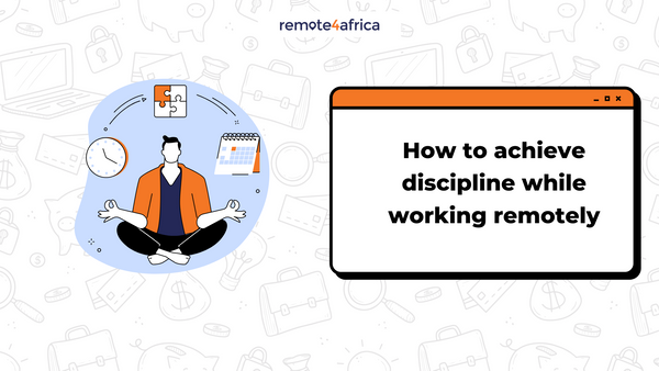 How to Achieve Discipline While Working Remotely