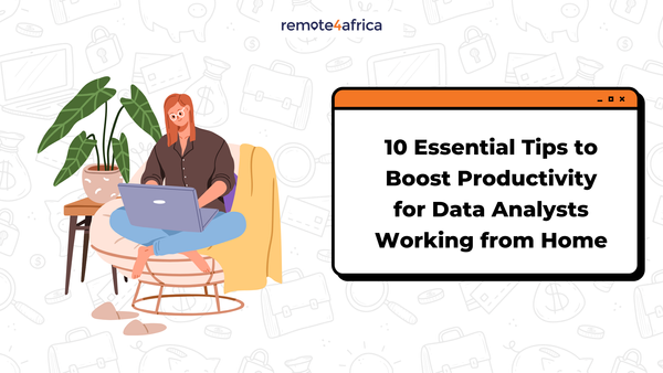 10 Essential Tips to Boost Productivity for Data Analysts Working from Home
