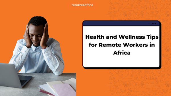 Health and Wellness Tips for Remote Workers in Africa