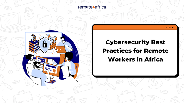 Cybersecurity Best Practices for Remote Workers in Africa