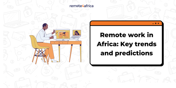 6 Key Predictions And Trends For Remote Work In Africa