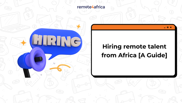 A Guide to Hiring Remote Talent from Africa