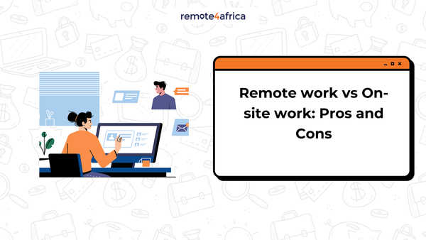 Remote Work vs On-site Work: The Pros and Cons for Newbies