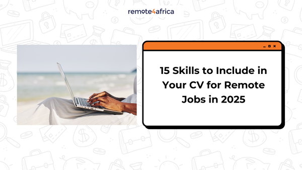 15 Skills to Include in Your CV for Remote Jobs in 2025