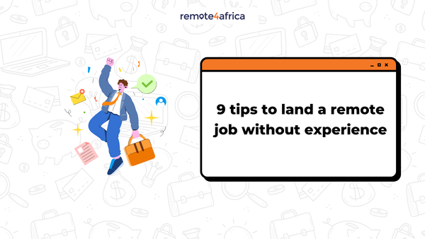 9 Tips to Land a Remote Job Without Experience [Guide & Resources]