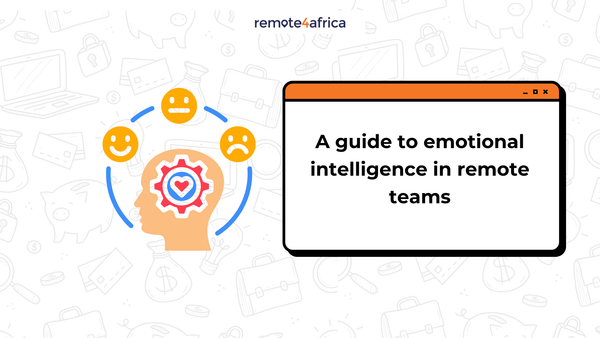 A Guide to Emotional Intelligence (EQ) in Remote Teams
