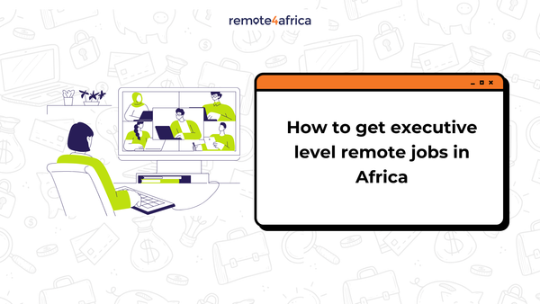 How to Get Executive Level Remote Roles from Africa