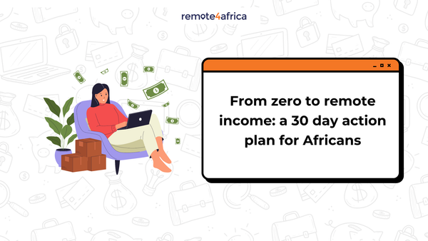 From Zero to Remote Income: A 30-Day Action Plan for Africans