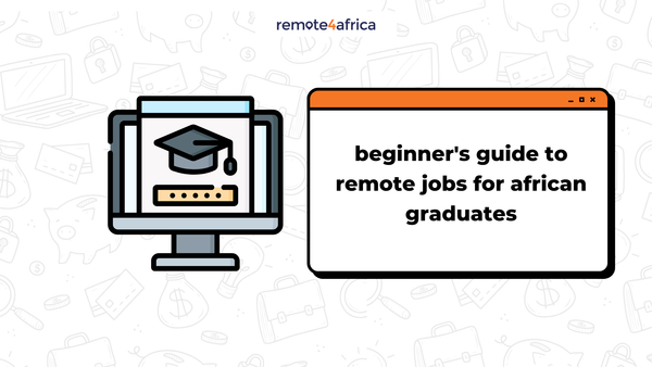 Beginner’s Guide to Remote Jobs for African Graduates