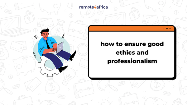 How to Ensure Good Ethics and Professionalism in Remote Work