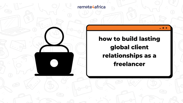 10 Tips for Building Lasting Global Client Relationships as Freelancer