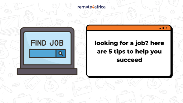 Looking for a Job? Here are 5 Tips to Help You Succeed
