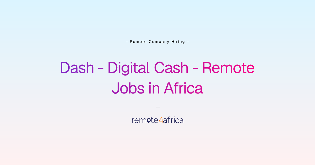 Dash - Digital Cash Remote Jobs / Careers in Africa | Remote4Africa