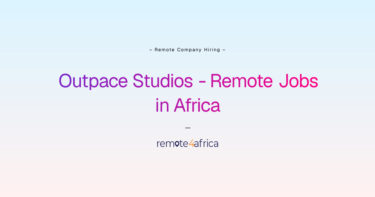 Outpace Studios Remote Jobs / Careers in Africa | Remote4Africa