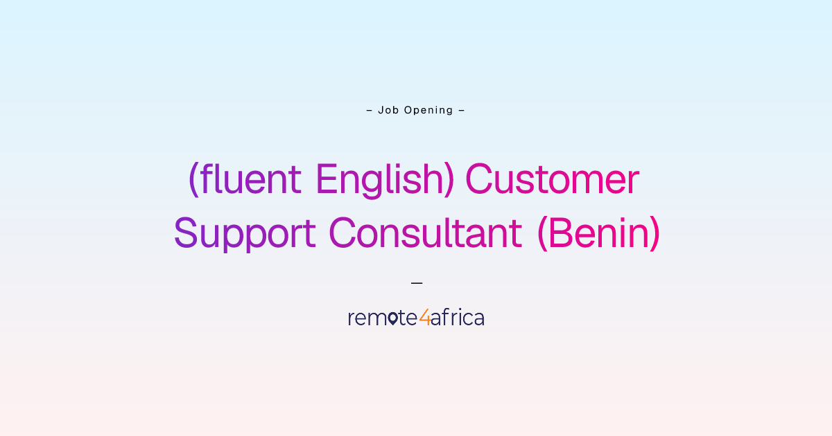 Remote (fluent English) Customer Support Consultant (Benin) job at IT ...