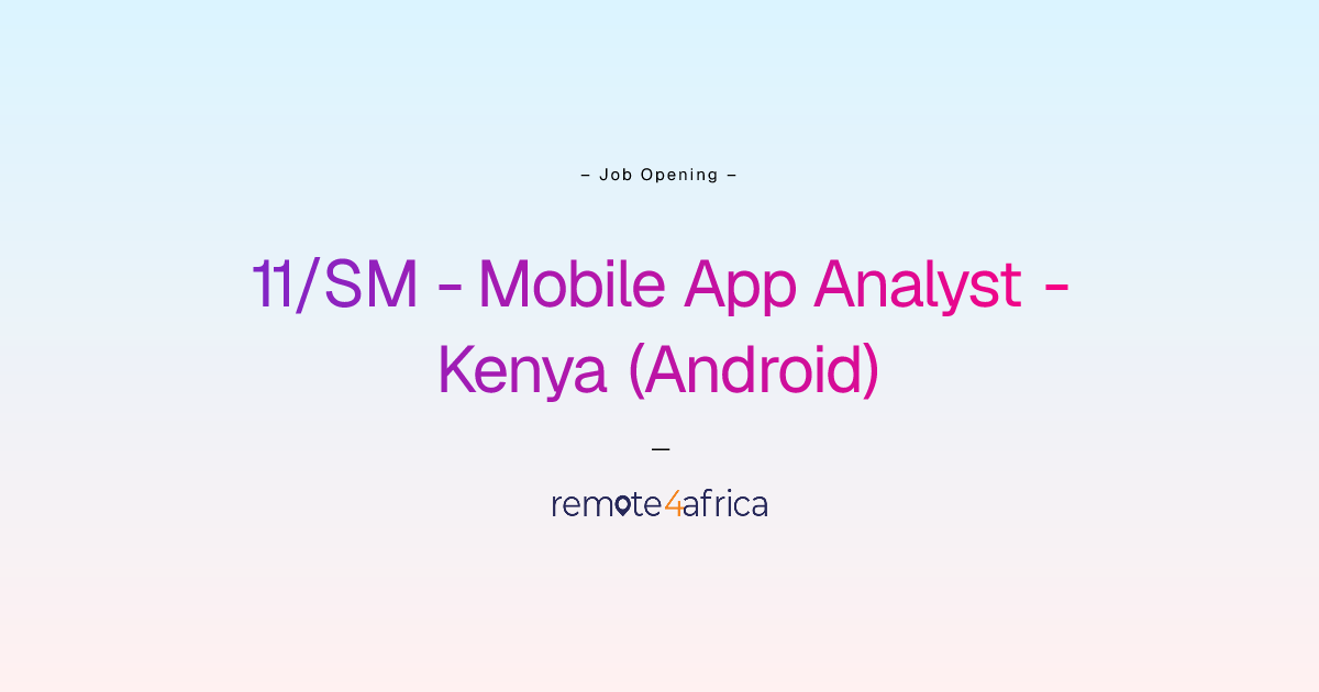 Remote 11/SM - Mobile App Analyst - Kenya (Android) job at Internet ...