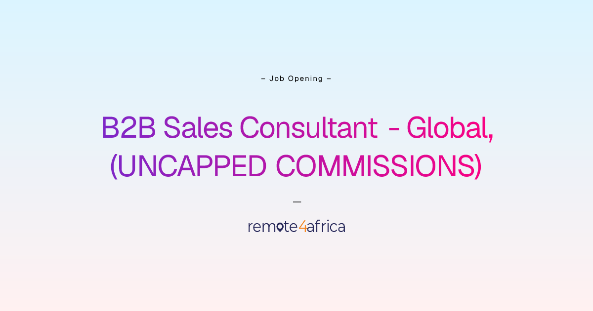 Remote B2B Sales Consultant - Global, (UNCAPPED COMMISSIONS) job at ...