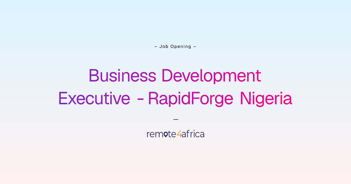 Remote (Hybrid) Business Development Executive - RapidForge Nigeria job ...