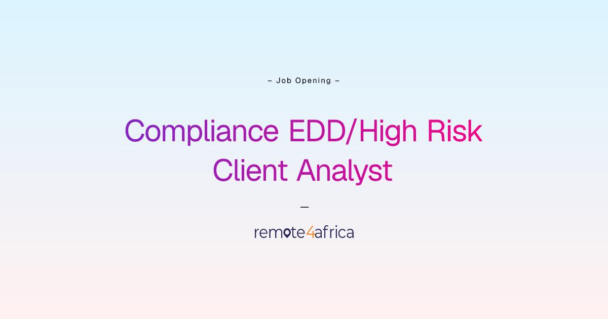 Compliance EDD/High Risk Client Analyst | Remote4Africa