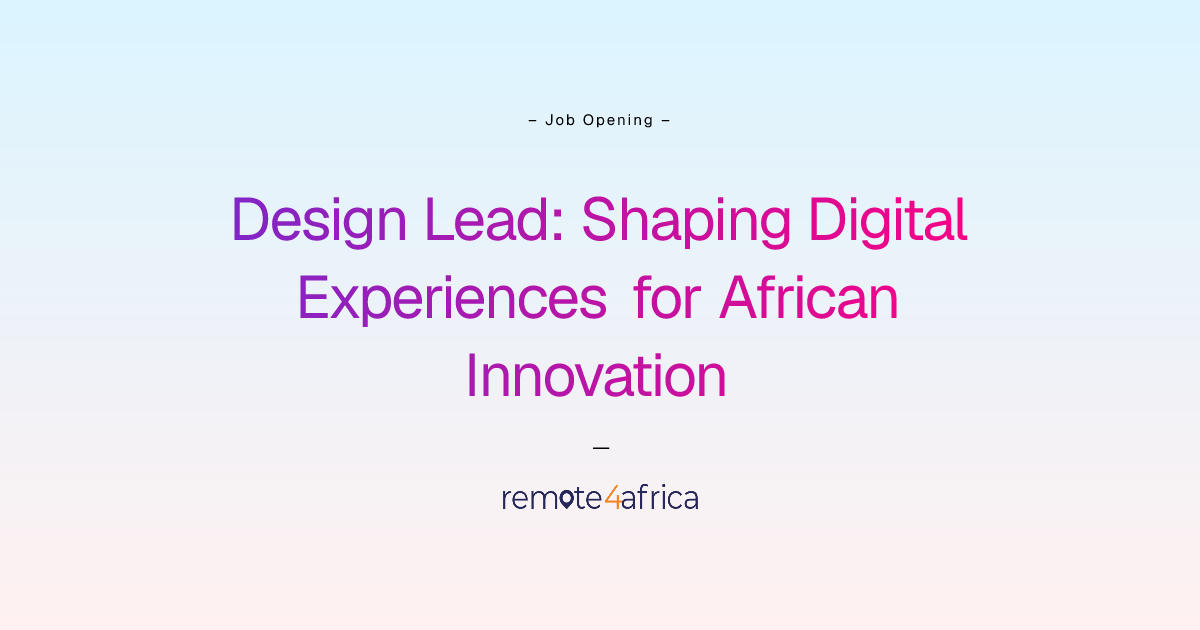 Remote Design Lead: Shaping Digital Experiences for African Innovation ...