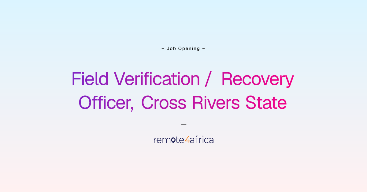 Remote (Hybrid) Field Verification / Recovery Officer, Cross Rivers ...