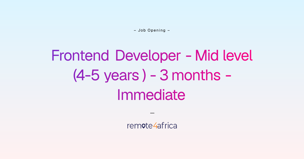 Remote Frontend Developer - Mid level (4-5 years ) - 3 months ...