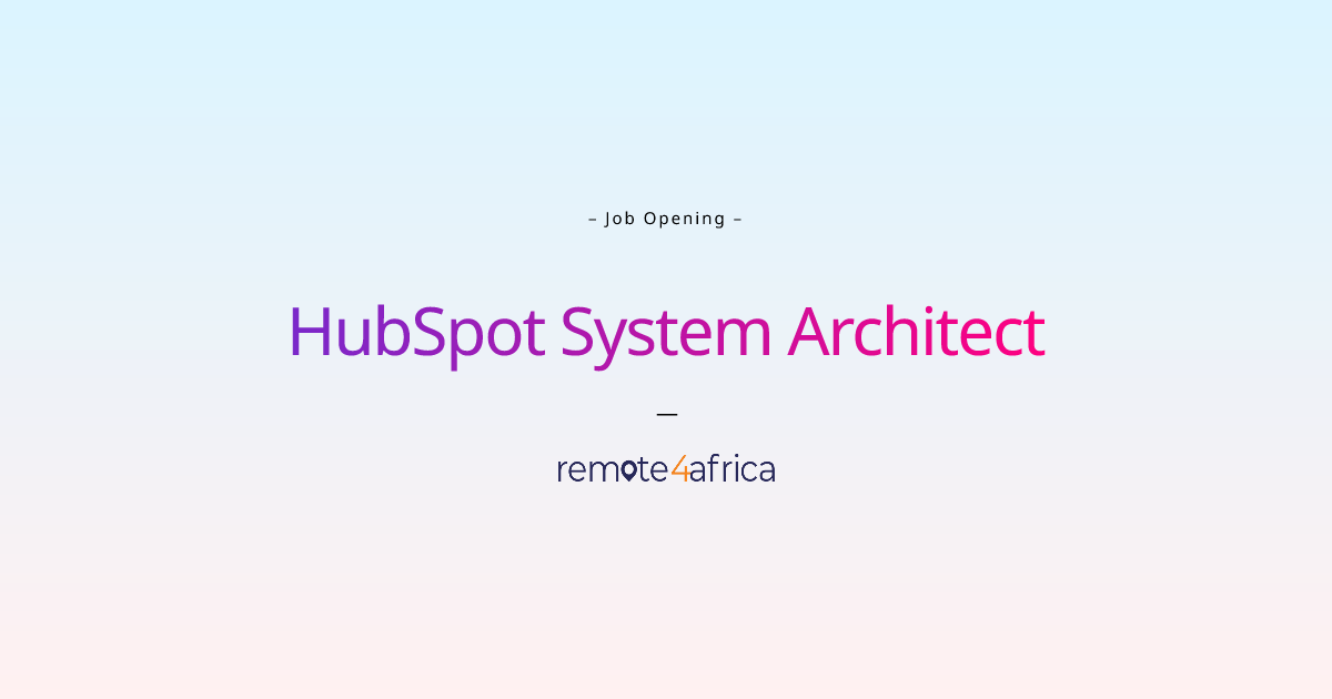Remote HubSpot System Architect job at Advertising company Remote4Africa