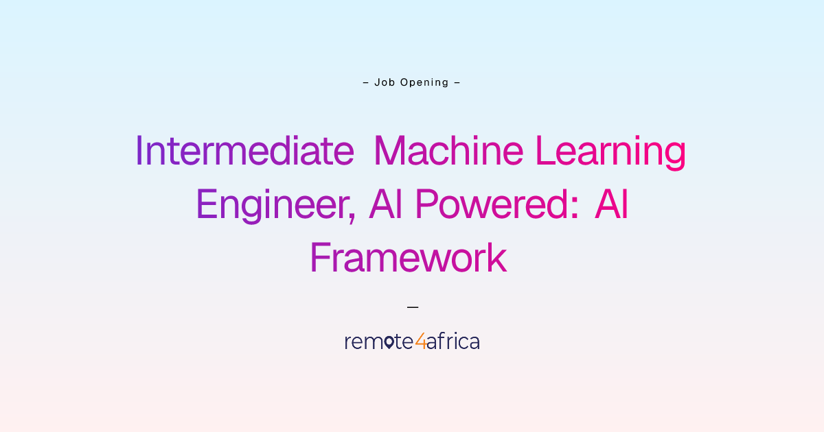 Remote Intermediate Machine Learning Engineer, AI Powered: AI Framework ...