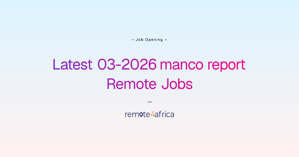 Latest 03-2026 manco report Remote Jobs | Remote4Africa