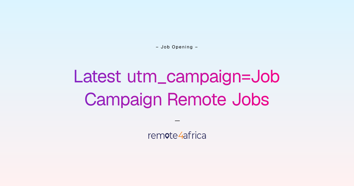 Latest utm_campaign=Job Campaign Remote Jobs | Remote4Africa
