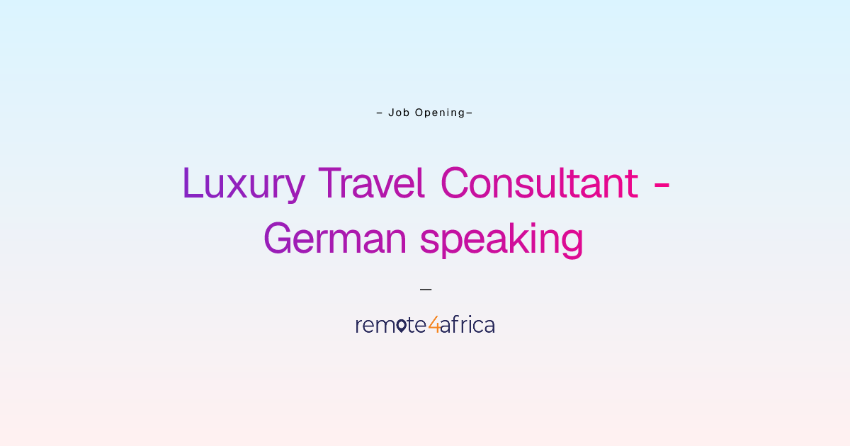 Remote (Hybrid) Luxury Travel Consultant German Speaking Job At 