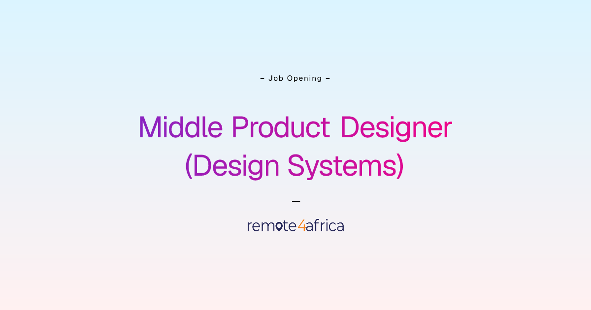 Middle Product Designer (Design Systems) | Remote4Africa