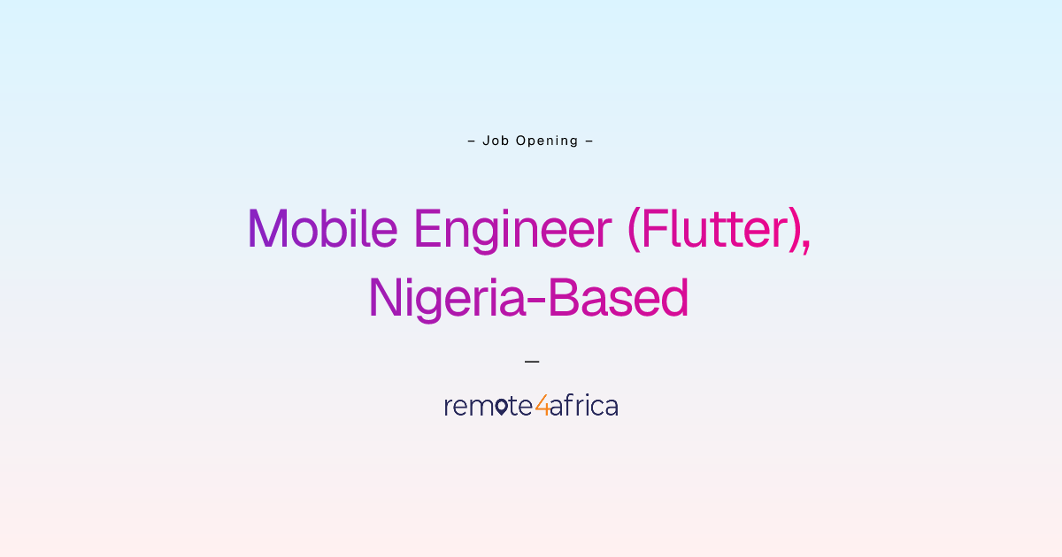 Remote Mobile Engineer (Flutter), Nigeria-Based job at IT ...