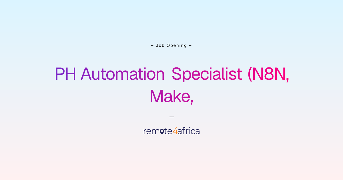 PH Automation Specialist (N8N, Make, & Google Apps Script) | Remote4Africa