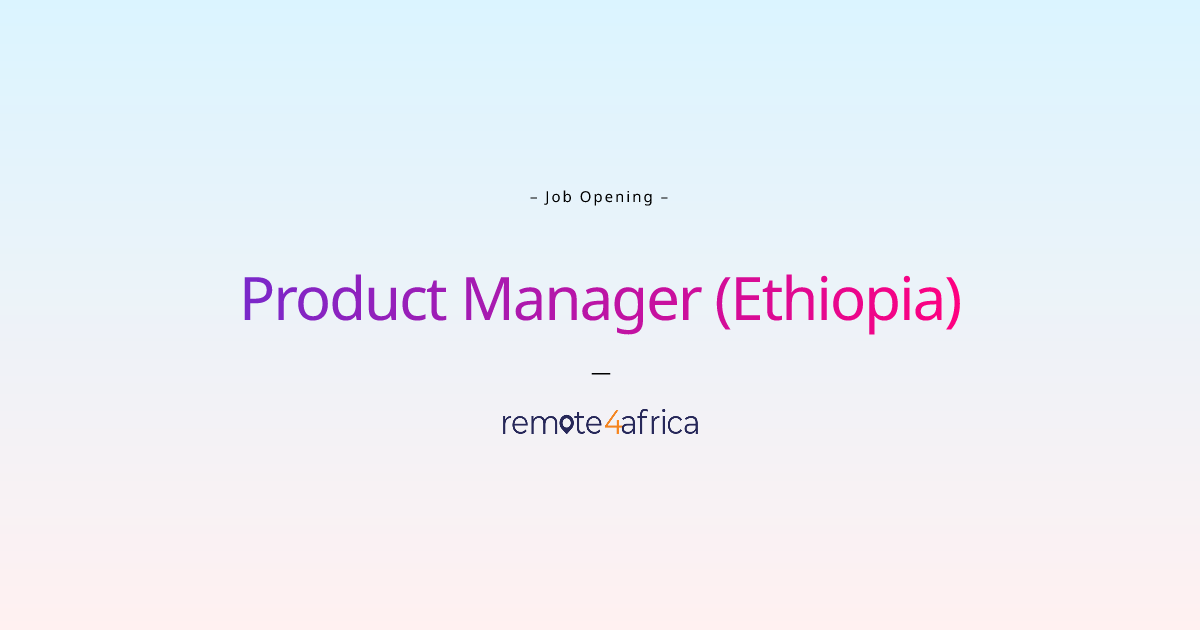 Remote Product Manager (Ethiopia) job at NGO / Non Profit company ...