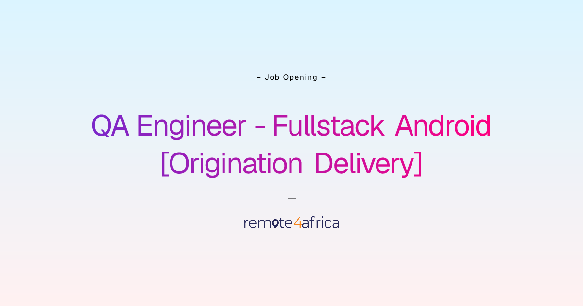 Remote (Hybrid) QA Engineer - Fullstack Android [Origination Delivery ...