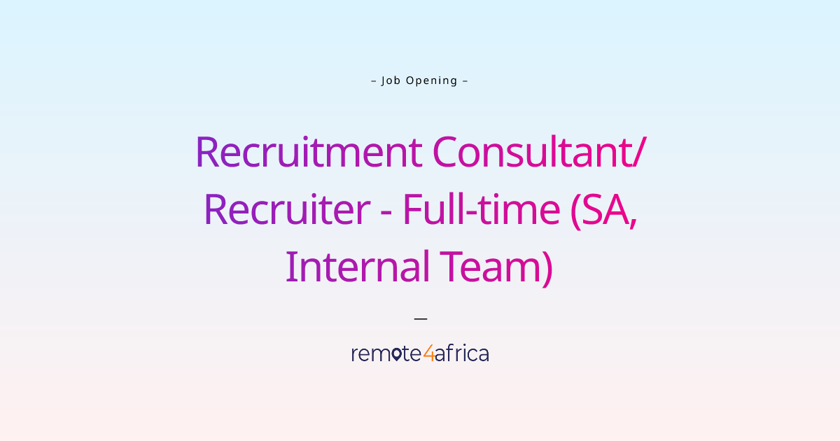 Remote Recruitment Consultant/Recruiter Fulltime (SA, Internal Team
