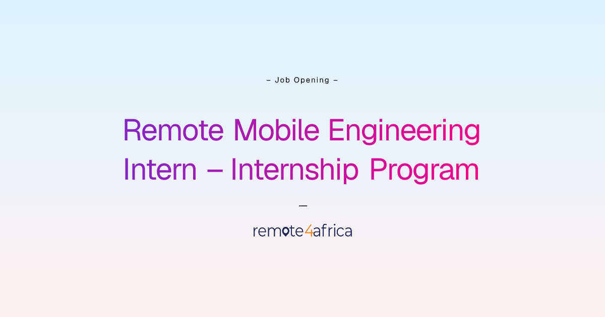 Remote Mobile Engineering Intern – Internship Program | Remote4Africa