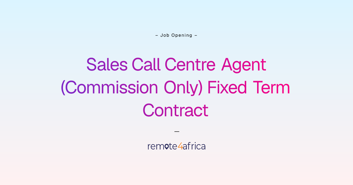 Remote Sales Call Centre Agent (Commission Only) Fixed Term Contract ...