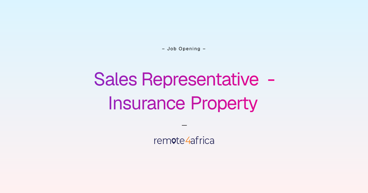 Sales Representative - Insurance Property & Casualty (P&C) | Remote4Africa
