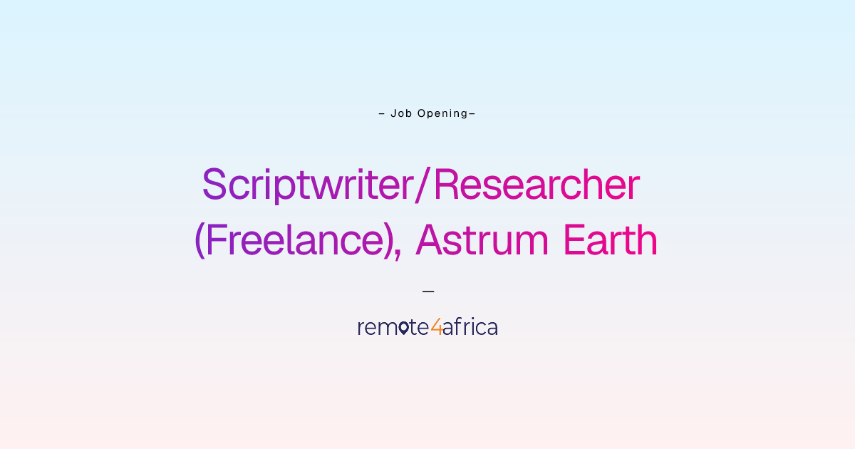 Remote Scriptwriter/Researcher (Freelance), Astrum Earth job at Media ...