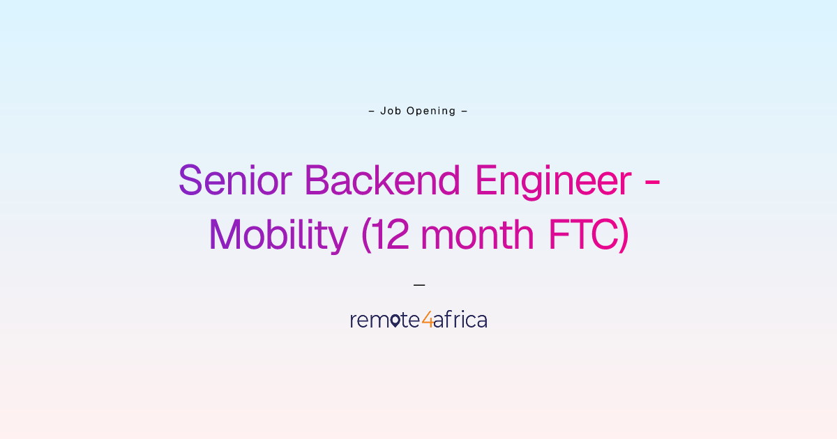 Remote Senior Backend Engineer - Mobility (12 month FTC) job at ...