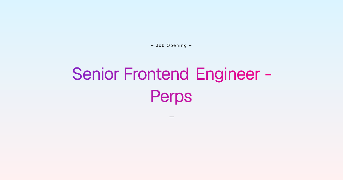 Remote Senior Frontend Engineer - Perps job at Blockchain Services ...