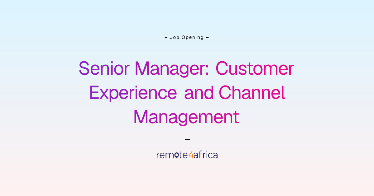 Remote (Hybrid) Senior Manager: Customer Experience and Channel ...